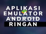 Daftar Emulator Android Ringan 2020