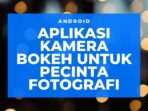 Aplikasi Kamera Bokeh untuk Pecinta Fotografi